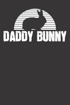 Paperback Notebook: Daddy Bunny Father Dad Easter Rabbit Gift Dot Grid 6x9 120 Pages Book