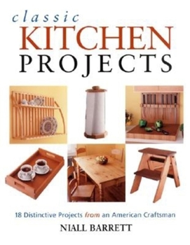 Paperback Classic Kitchen Projects: Complete Instructions for 17 Distinctive Projects Book