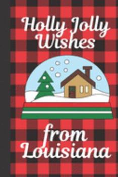 Paperback Holly Jolly Wishes From Louisiana: Season Greetings From Louisiana Holiday Greetings - Let It Snow - Merry Christmas - Snow Globe Gift - December 25th Book