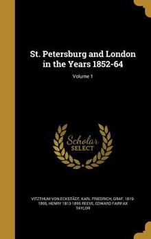 St. Petersburg and London in the Years 1852-64; Volume 1