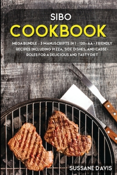 Sibo Cookbook: MEGA BUNDLE - 3 Manuscripts in 1 - 120+ SIBO- friendly recipes including Pizza, Side dishes, and Casseroles for a delicious and tasty diet