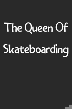 Paperback The Queen Of Skateboarding: Lined Journal, 120 Pages, 6 x 9, Funny Skateboarding Gift Idea, Black Matte Finish (The Queen Of Skateboarding Journal Book