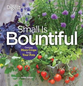 Hardcover Small Is Bountiful: Getting More Crops from Your Pots Book