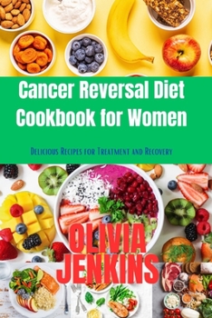 Paperback Cancer Reversal Diet Cookbook for Women: Delicious Recipes for Treatment and Recovery Book