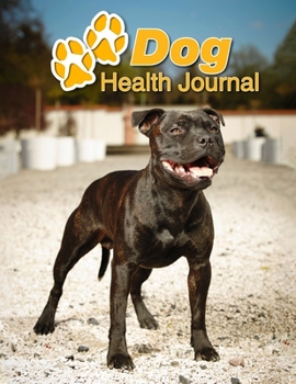 Paperback Dog Health Journal: American Staffordshire Terrier - 109 pages 8.5"x11" - Track and Record Vaccinations, Shots, Vet Visits - Medical Docum Book