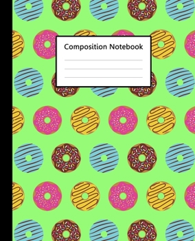 Composition Notebook : Cute Doughnut Donuts Colorful Green Pattern, 110 Pages 7.5"x9.25" College Wide Ruled Paper Notebook Journal, Blank Lined ... Home School College for Writing Note taking.