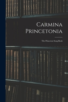 Paperback Carmina Princetonia: The Princeton Song Book