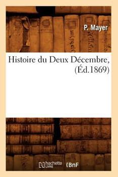 Paperback Histoire Du Deux Décembre, (Éd.1869) [French] Book