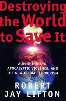 Hardcover Destroying the World to Save It: Aum Shinrikyo, Apocalyptic Violence, and the New Global Terrorism Book