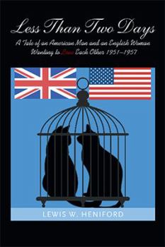 Paperback Less Than Two Days: A Tale of an American Man and an English Woman Wanting to Love Each Other 1951-1957 Book
