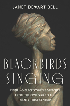 Hardcover Blackbirds Singing: Inspiring Black Women's Speeches from the Civil War to the Twenty-First Century Book