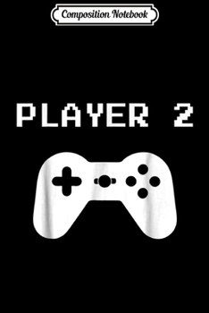 Composition Notebook: Player 2 - Matching Player 1 Player 2 for Video Gamers Journal/Notebook Blank Lined Ruled 6x9 100 Pages
