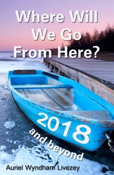 Paperback Where Will We Go From Here?: 2018 and beyond Book