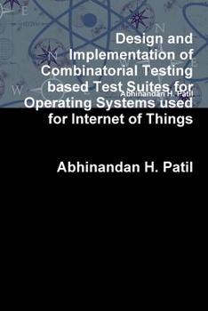Paperback Design and Implementation of Combinatorial Testing based Test Suites for Operating Systems used for Internet of Things Book