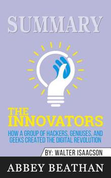 Paperback Summary of The Innovators: How a Group of Hackers, Geniuses, and Geeks Created the Digital Revolution by Walter Isaacson Book