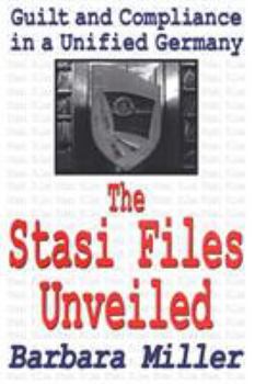 Paperback The Stasi Files Unveiled: Guilt and Compliance in a Unified Germany Book