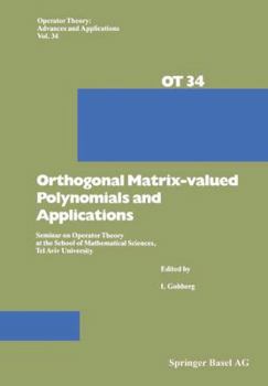 Paperback Orthogonal Matrix-Valued Polynomials and Applications: Seminar on Operator Theory at the School of Mathematical Sciences, Tel Aviv University Book