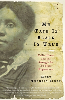 Paperback My Face Is Black Is True: Callie House and the Struggle for Ex-Slave Reparations Book