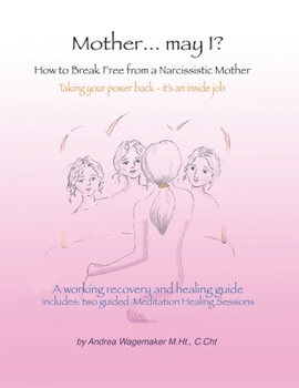 Mother... may I?: How to Break Free from a Narcissistic Mother