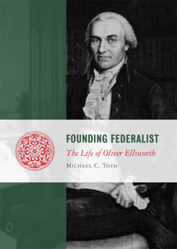Hardcover Founding Federalist: The Life of Oliver Ellsworth (Lives of the Founders) Book