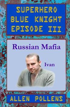 Paperback SUPERHERO - Blue Knight Episode III, Russian Mafia: Third of eight exciting stand alone episodes Book