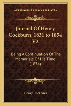 Paperback Journal Of Henry Cockburn, 1831 to 1854 V2: Being A Continuation Of The Memorials Of His Time (1874) Book