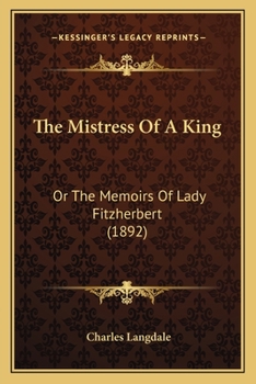 Memoirs of Mrs. Fitzherbert: With an Account of Her Marriage With H.R.H. the Prince of Wales, Afterwards King George Iv