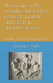 Paperback The origin of the negative interaction between mortals and gods in ancient Greece.: analysis with the historian method Book
