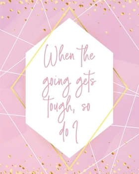 Paperback When the Going Gets Tough, So Do I Notebook: Lined Journal - 150 Pages - 8x10 inch Book