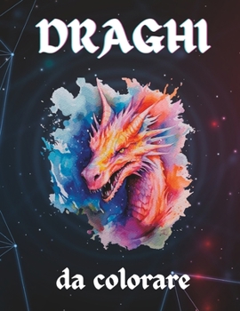 DRAGHI DA COLORARE: DRAGHI INCANTATI DA COLORARE: STUPENDI DRAGHI DA COLORARE