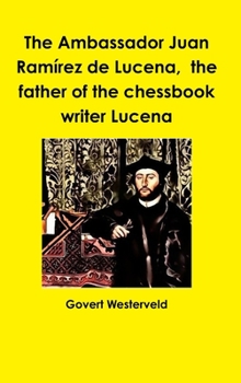 Hardcover The Ambassador Juan Ramírez de Lucena, the father of the chessbook writer Lucena Book