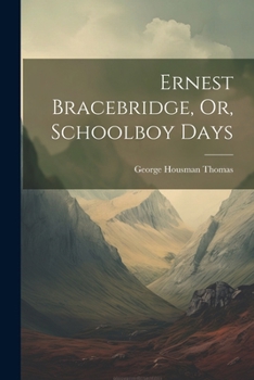 Paperback Ernest Bracebridge, Or, Schoolboy Days Book