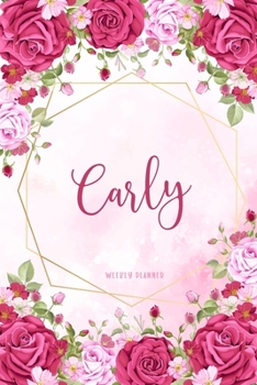 Carly Weekly Planner: Time Management Organizer Appointment To Do List Academic Notes Schedule Personalized Personal Custom Name Student Teachers Womens Watercolor Flower Gift
