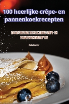 Paperback 100 heerlijke crêpe- en pannenkoekrecepten [Dutch] Book