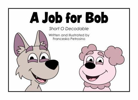 Paperback A Job for Bob: Short O Decodable (Decode with Us! Phonics Fun with Sam, Ted, Gus, and Friends!) Book