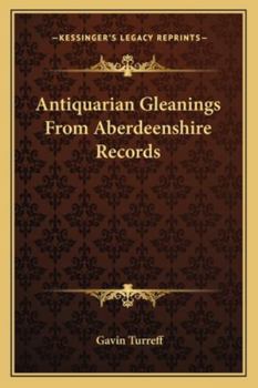 Paperback Antiquarian Gleanings From Aberdeenshire Records Book