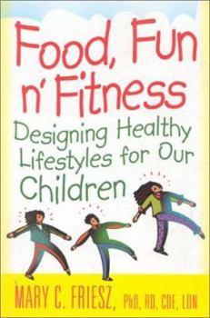 Food, Fun N' Fitness: Designing Healthy Lifestyles for Our Children : Designs for Healthy Lifestyles