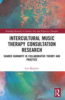 Paperback Intercultural Music Therapy Consultation Research: Shared Humanity in Collaborative Theory and Practice Book