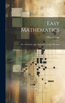 Hardcover Easy Mathematics; or, Arithmetic and Algebra for General Readers Book