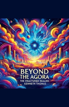Beyond the Agora: Fractured Realms (The Convergence of Minds)