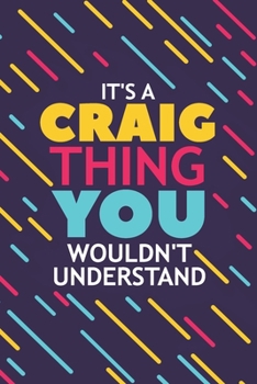 IT'S A CRAIG THING YOU WOULDN'T UNDERSTAND: Lined Notebook / Journal Gift, 120 Pages, 6x9, Soft Cover, Glossy Finish