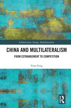 Paperback China and Multilateralism: From Estrangement to Competition Book