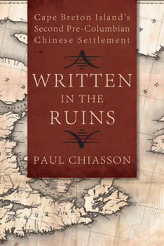 Paperback Written in the Ruins: Cape Breton Island's Second Pre-Columbian Chinese Settlement Book