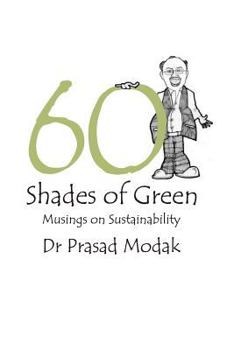 Paperback Sixty Shades of Green: Musings on Sustainability Book