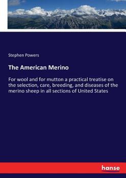 Paperback The American Merino: For wool and for mutton a practical treatise on the selection, care, breeding, and diseases of the merino sheep in all Book