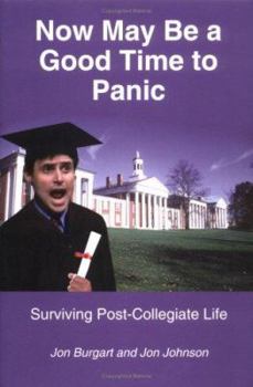 Paperback Now May Be a Good Time to Panic: Surviving Post-Collegiate Life Book