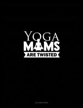 Yoga Moms Are Twisted: 4 Column Ledger