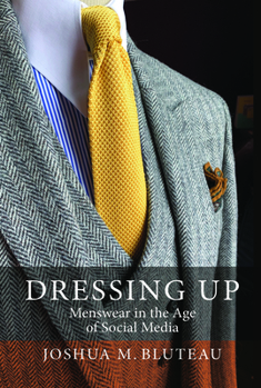 Hardcover Dressing Up: Menswear in the Age of Social Media Book