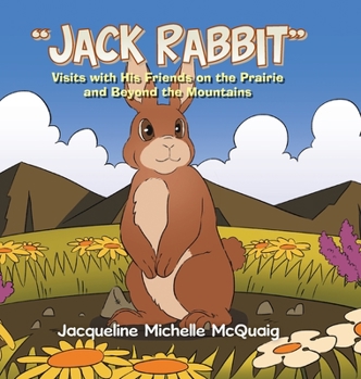 Hardcover "Jack Rabbit": Visits with His Friends on the Prairie and Beyond the Mountains Book