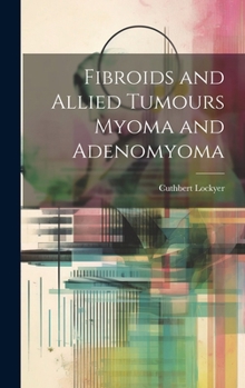 Hardcover Fibroids and Allied Tumours Myoma and Adenomyoma Book
